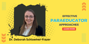 Unlocking the Power of Paraeducators in Special Education: Insights from Dr. Deborah Schloemer-Frazer