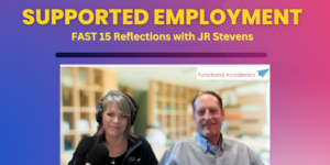 FAST 15 Podcast Interview: Insights from JR Stevens on Supported Employment for People with Disabilities